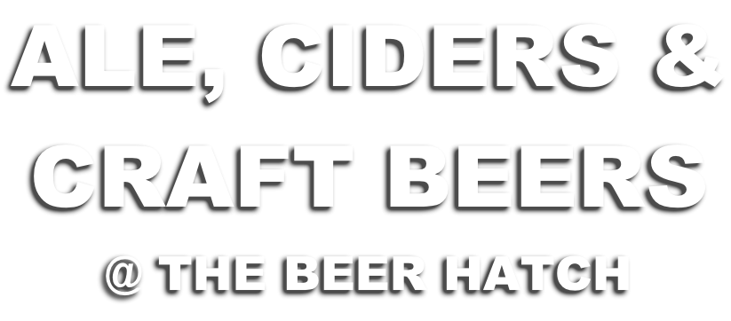 ALE, CIDERS & CRAFT BEERS @ THE BEER HATCH